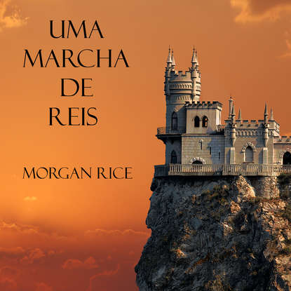 Uma Marcha De Reis - Морган Райс