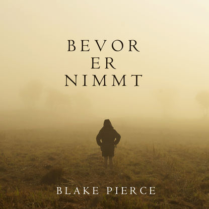 Bevor Er Nimmt - Блейк Пирс