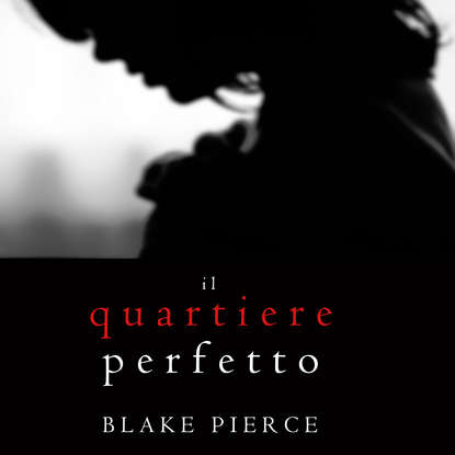 Il Quartiere Perfetto — Блейк Пирс