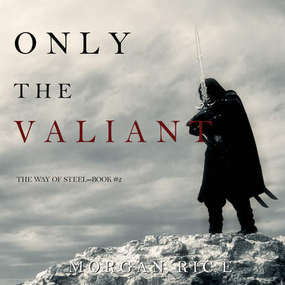 Only the Valiant - Морган Райс