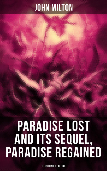 Paradise Lost and Its Sequel, Paradise Regained (Illustrated Edition) - Джон Мильтон