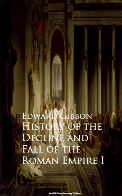 History of the Decline and Fall of the Roman Empire I - Эдуард Гиббон