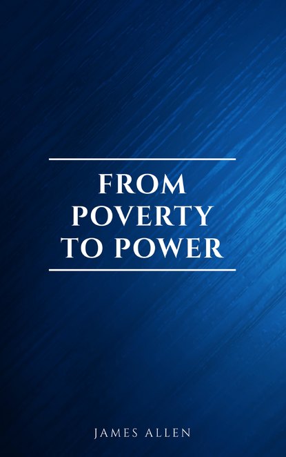 From Poverty to Power: The Realization of Prosperity and Peace — Джеймс Аллен