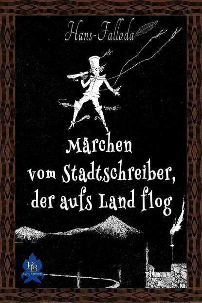 M?rchen vom Stadtschreiber, der aufs Land flog - Ханс Фаллада