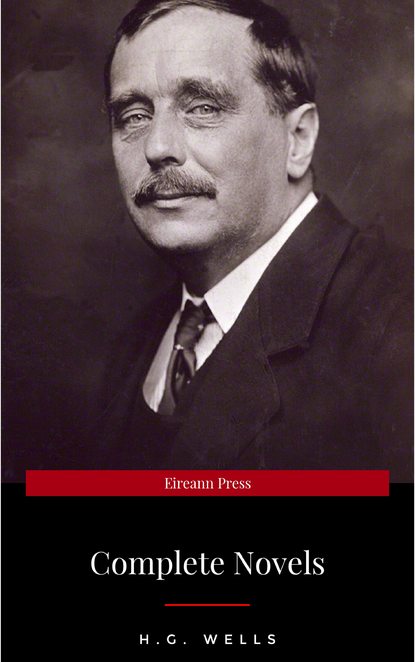 H. G. Wells: Best Novels (The Time Machine, The War of the Worlds, The Invisible Man, The Island of Doctor Moreau, etc) — Герберт Уэллс