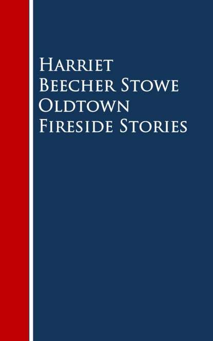 Oldtown Fireside Stories — Гарриет Бичер-Стоу