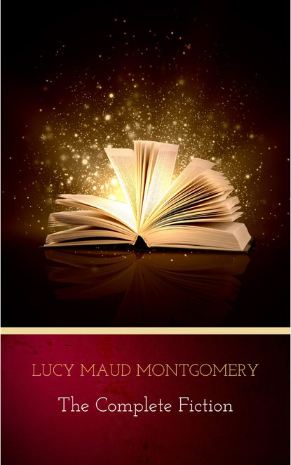 Lucy Maud Montgomery (The Complete Fiction) — Люси Мод Монтгомери