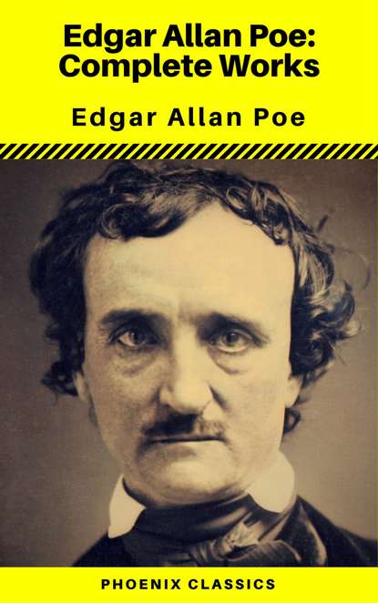 Edgar Allan Poe: The Complete Works ( Annotated ) (Phoenix Classics) — Эдгар Аллан По