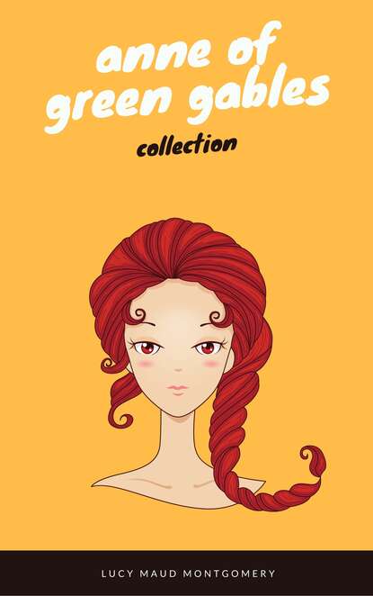 Anne of Green Gables Collection: Anne of Green Gables, Anne of the Island, and More Anne Shirley Books (EverGreen Classics)  - Люси Мод Монтгомери