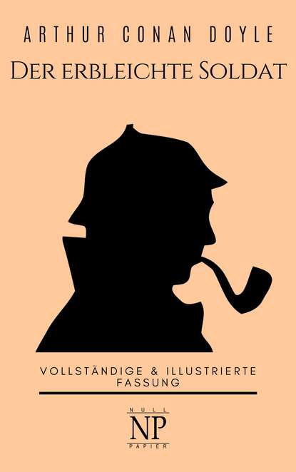 Sherlock Holmes – Der erbleichte Soldat und weitere Detektivgeschichten — Артур Конан Дойл