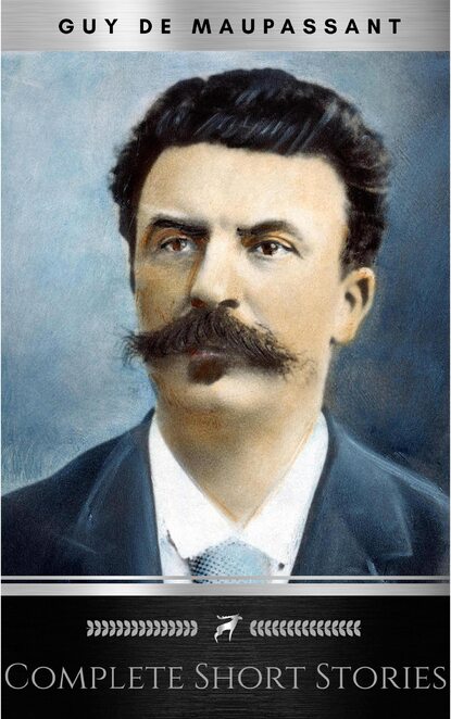 The Complete Short Stories of De Maupassant: Including the Necklace, a Passion, the Piece of String, Revenge, and the Wedding Night — Ги де Мопассан