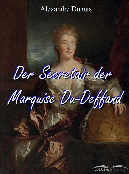 Der Secretair der Marquise Du-Deffand — Александр Дюма