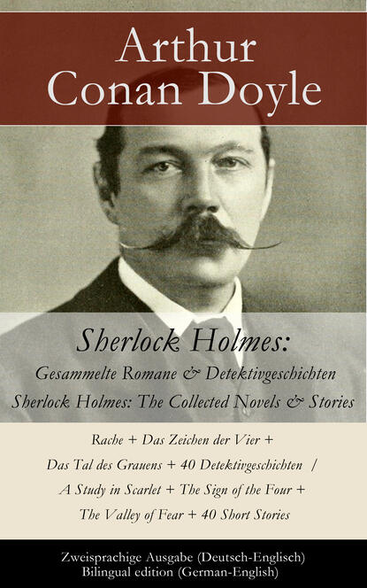 Sherlock Holmes: Gesammelte Romane & Detektivgeschichten / Sherlock Holmes: The Collected Novels & Stories - Zweisprachige Ausgabe (Deutsch-Englisch) / Bilingual edition (German-English) - Артур Конан Дойл