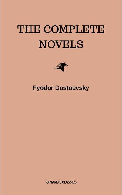 Fyodor Dostoyevsky: The Complete Novels — Федор Достоевский