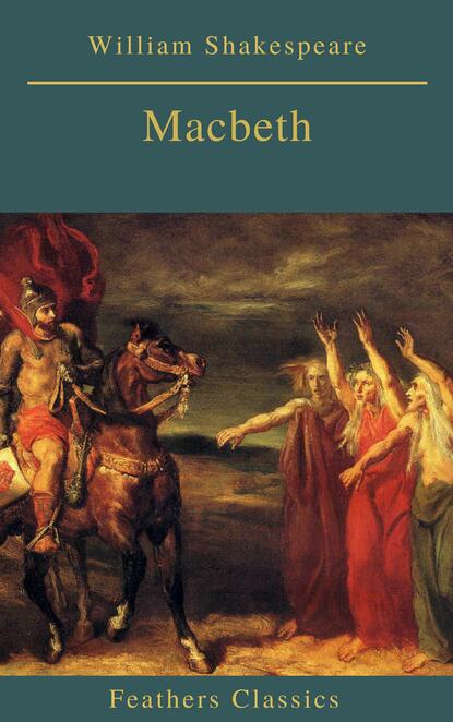 Macbeth (Best Navigation, Active TOC)(Feathers Classics) — Уильям Шекспир