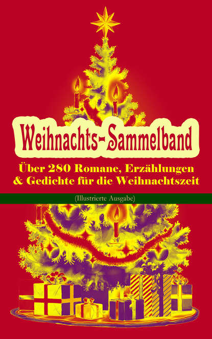 Weihnachts-Sammelband: ?ber 280 Romane, Erz?hlungen & Gedichte f?r die Weihnachtszeit (Illustrierte Ausgabe) - Оскар Уайльд