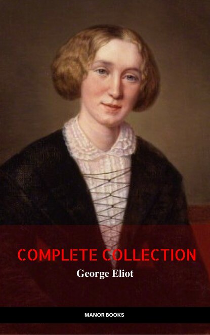 George Eliot: The Complete Collection — Джордж Элиот