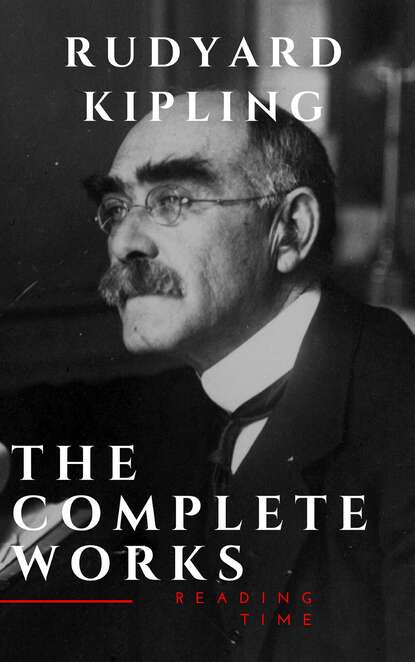 The Complete Works of Rudyard Kipling - Редьярд Джозеф Киплинг