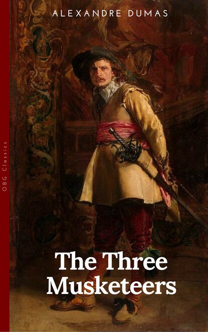 THE THREE MUSKETEERS - Complete Collection: The Three Musketeers, Twenty Years After, The Vicomte of Bragelonne, Ten Years Later, Louise da la Valliere & The Man in the Iron Mask: Adventure Classics — Александр Дюма