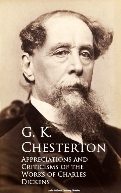 Appreciations and Criticisms of the Works of Charles Dickens — Гилберт Кит Честертон