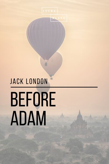 Before Adam — Джек Лондон