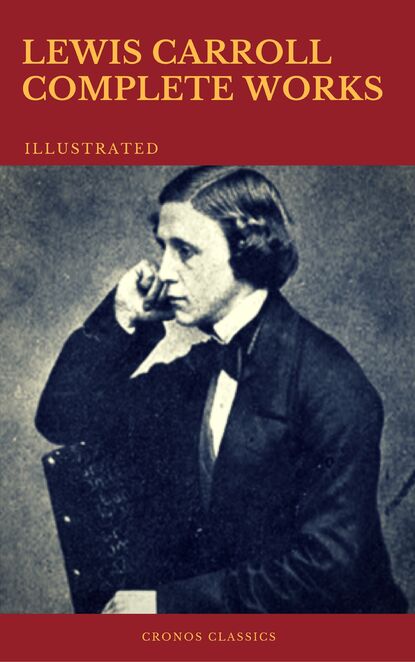 The Complete Works of Lewis Carroll (Best Navigation, Active TOC) (Cronos Classics) — Льюис Кэрролл