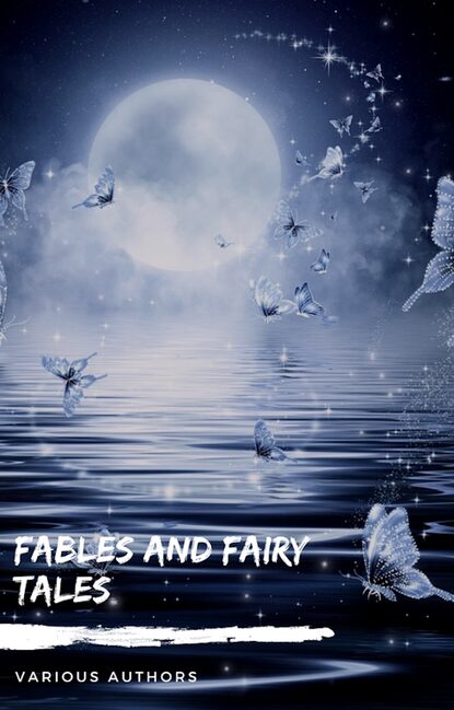 Fables and Fairy Tales: Aesop's Fables, Hans Christian Andersen's Fairy Tales, Grimm's Fairy Tales, and The Blue Fairy Book — Ганс Христиан Андерсен