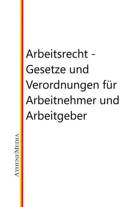 Arbeitsrecht - Gesetze, Verordnungen und vieles mehr f?r Arbeitnehmer und Arbeitgeber - Группа авторов