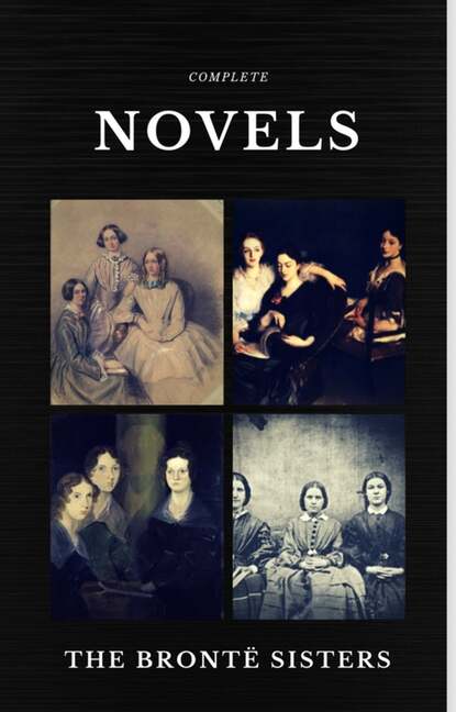 The Bront? Sisters: Complete Novels (Quattro Classics) (The Greatest Writers of All Time) — Эмили Бронте