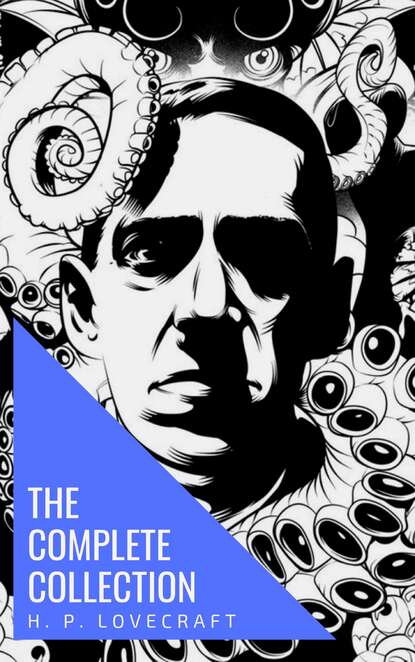 The Complete Collection of H. P. Lovecraft — Говард Филлипс Лавкрафт