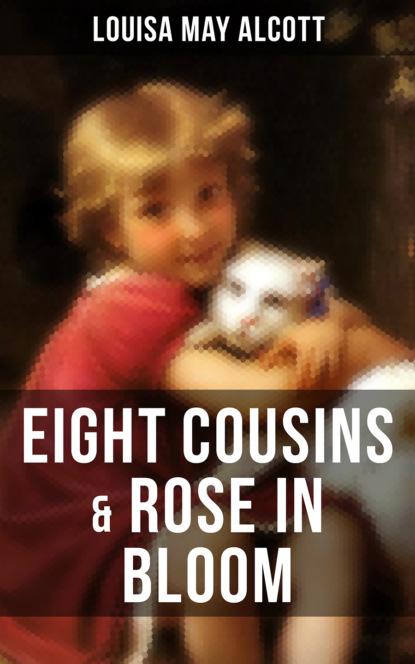 EIGHT COUSINS & ROSE IN BLOOM - Луиза Мэй Олкотт