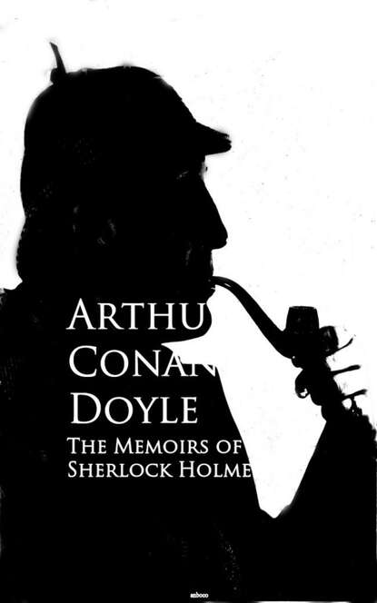 The Memoirs of Sherlock Holmes — Артур Конан Дойл