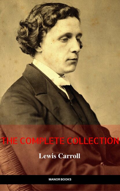 Lewis Carroll: The Complete Novels (The Greatest Writers of All Time) — Льюис Кэрролл