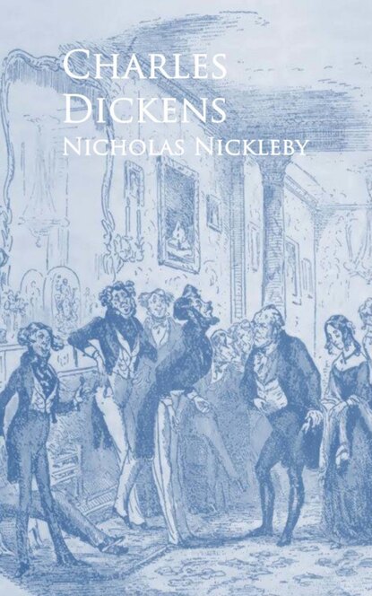 Nicholas Nickleby — Чарльз Диккенс