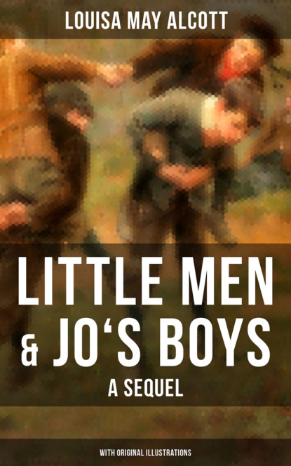 Little Men & Jo's Boys: A Sequel (With Original Illustrations) - Луиза Мэй Олкотт