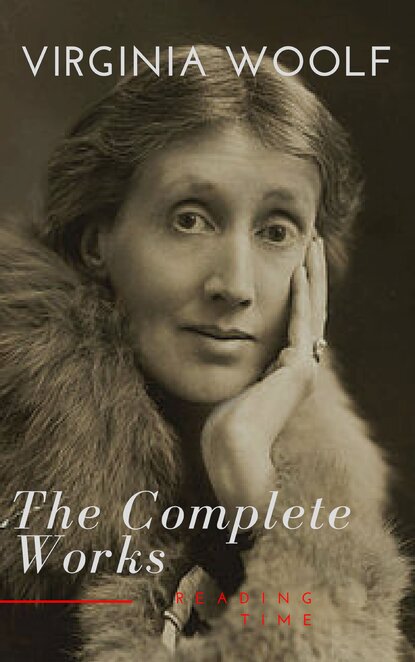 Virginia Woolf: The Complete Works - Вирджиния Вулф