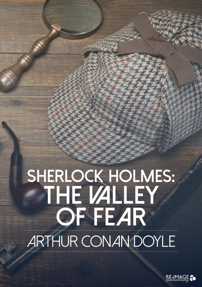 Sherlock Holmes: The Valley of Fear — Артур Конан Дойл