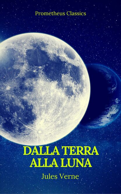 Dalla Terra alla Luna (Prometheus Classics) - Жюль Верн