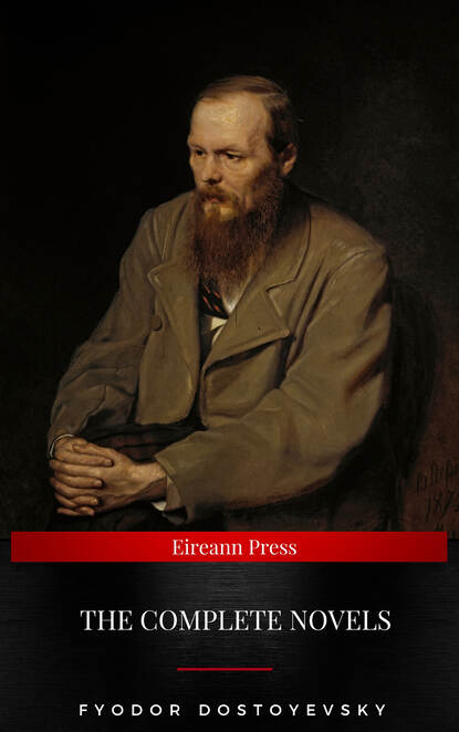 Fyodor Dostoyevsky: The Complete Novels — Федор Достоевский