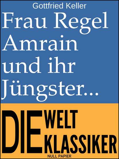 Frau Regel Amrain und ihr J?ngster - Готфрид Келлер