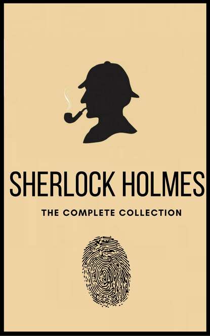 Sherlock Holmes: The Complete Collection — Артур Конан Дойл