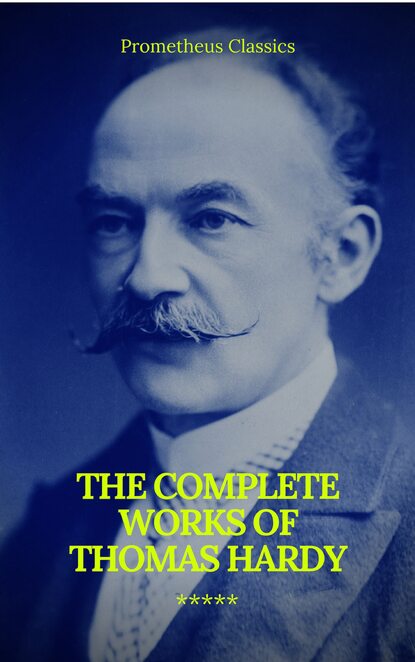 The Complete Works of Thomas Hardy (Illustrated) (Prometheus Classics) — Томас Харди (Гарди)