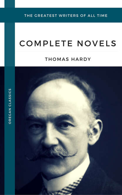 Hardy, Thomas: The Complete Novels (Oregan Classics) (The Greatest Writers of All Time) — Томас Харди (Гарди)