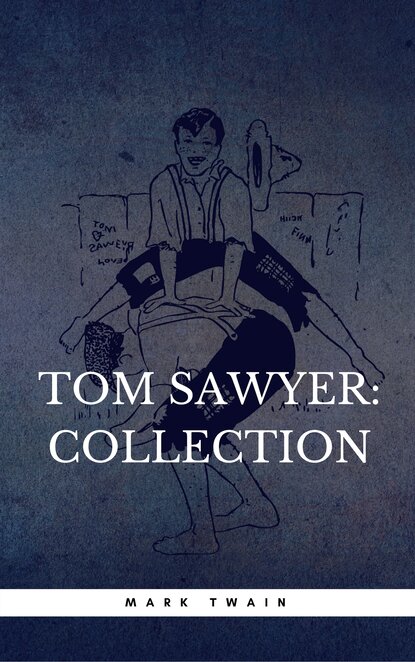 The Complete Tom Sawyer (all four books in one volume) — Марк Твен