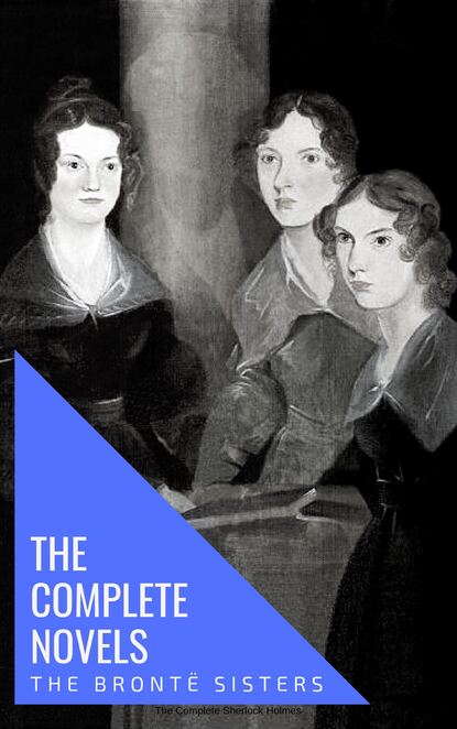 The Bront? Sisters: The Complete Novels - Эмили Бронте