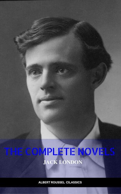 Jack London: The Complete Novels (Manor Books) (The Greatest Writers of All Time) — Джек Лондон