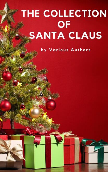 The Collection of Santa Claus (Illustrated Edition) - Луиза Мэй Олкотт