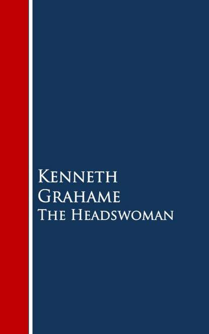 The Headswoman — Кеннет Грэм