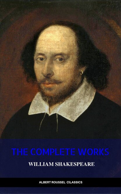 William Shakespeare: The Complete Works of William Shakespeare — Уильям Шекспир