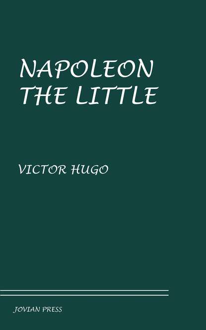 Napoleon the Little — Виктор Мари Гюго